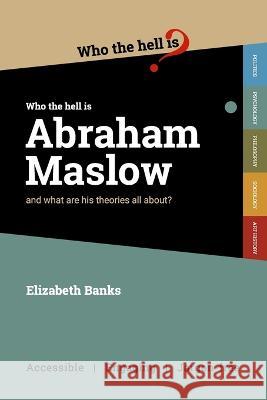 Who the Hell is Abraham Maslow?: And what are his theories all about? Elizabeth Banks 9781915177001 Who the Hell Is...? - książka