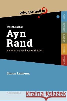 Who the Hell is Ayn Rand?: and what are her theories all about? Simon LeMieux 9781915177032 Who the Hell Is...? - książka