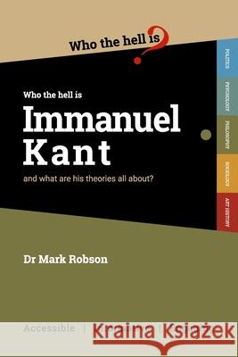 Who the Hell is Immanuel Kant?: And what are his theories all about? Mark Robson 9781838228637 Who the Hell Is...? - książka