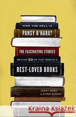 Who the Hell Is Pansy O'Hara?: The Fascinating Stories Behind 50 of the World's Best-Loved Books Jenny Bond Chris Sheedy 9780143113645 Penguin Books - książka