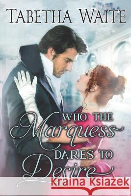 Who the Marquess Dares to Desire Tabetha Waite 9781794625174 Independently Published - książka