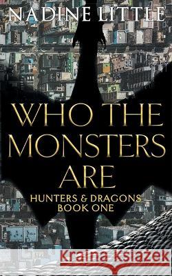 Who The Monsters Are: A Dragon Shifter Paranormal Romance Nadine Little   9781838088446 Little Publishing - książka