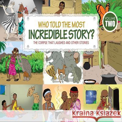 Who Told the Most Incredible Story: Vol 2. The Corpse that Laughed and Other Stories Opoku-Agyemang, Naana J. 9789964705343 Afram Publications - książka