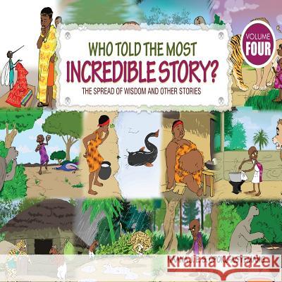 Who Told the Most Incredible Story: Vol 4. The Spread of Wisdom and Other Stories Opoku-Agyemang, Naana J. 9789964705367 Afram Publications - książka