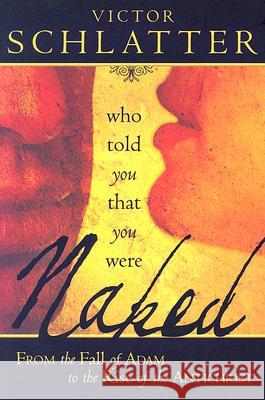 Who Told You That You Were Naked?: From the Fall of Adam to the Rise of the Antichrist Victor Schlatter 9780768423570 Destiny Image - książka