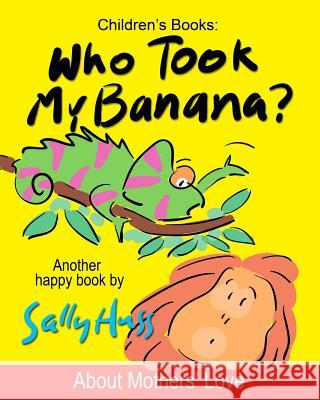 Who Took My Banana? Sally Huss 9780692360873 Huss Publishing - książka