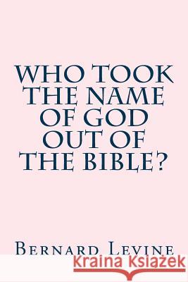 Who took the name of God out of the Bible? Levine, Bernard 9781976523274 Createspace Independent Publishing Platform - książka