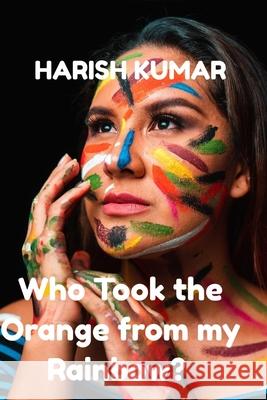 Who took the Orange from my Rainbow?: A Factionette Kumar, Harish 9781500159016 Createspace - książka