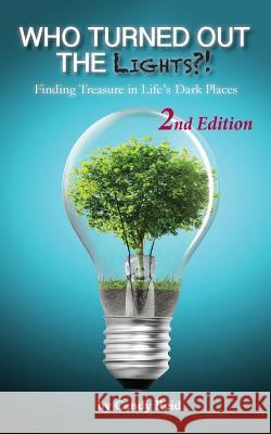 Who Turned Out the Lights?!: Finding Treasure in Life's Dark Places Candy Reid 9780997742237 Wyatt House Publishing - książka