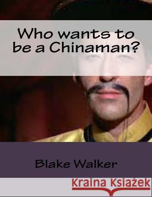 Who wants to be a Chinaman? Walker, Blake 9781500444778 Createspace - książka