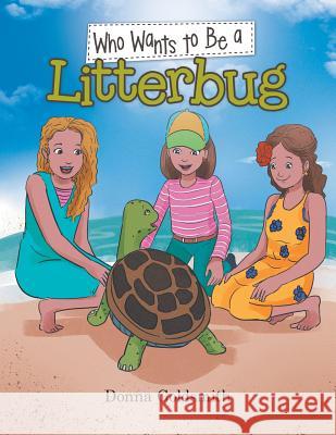 Who Wants to Be a Litterbug Donna Goldsmith 9781543408973 Xlibris Au - książka