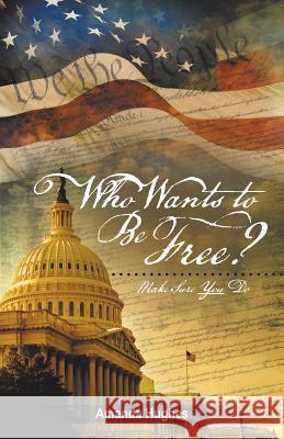 Who Wants to Be Free?: Make Sure You Do Amanda Hughes 9781512755329 WestBow Press - książka