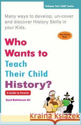 Who Wants to Teach Their Child History? Syed Makhdoo 9789381970034 Gph Books - książka