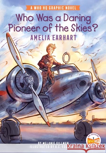 Who Was a Daring Pioneer of the Skies?: Amelia Earhart: A Who HQ Graphic Novel Melanie Gillman A. C. Esguerra Who Hq 9780593224656 Penguin Workshop - książka