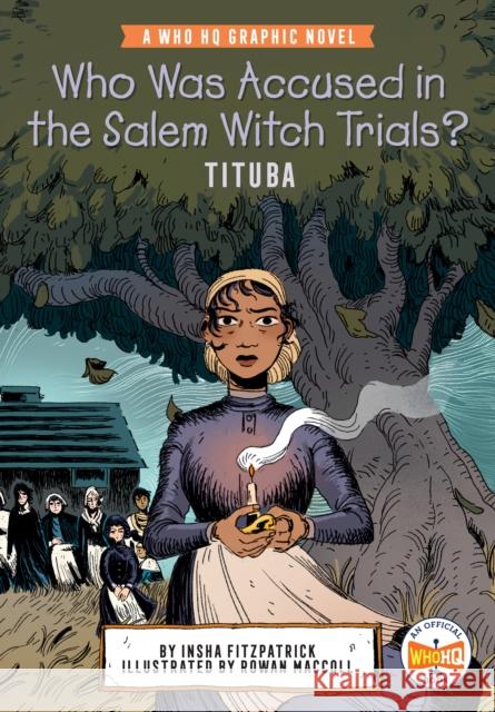 Who Was Accused in the Salem Witch Trials?: Tituba: A Who HQ Graphic Novel Insha Fitzpatrick Rowan MacColl Who Hq 9780593224687 Penguin Putnam Inc - książka