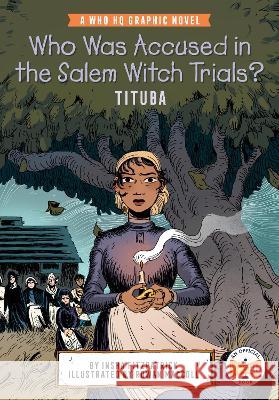 Who Was Accused in the Salem Witch Trials?: Tituba: A Who HQ Graphic Novel Insha Fitzpatrick Rowan MacColl Who Hq 9780593224694 Penguin Workshop - książka