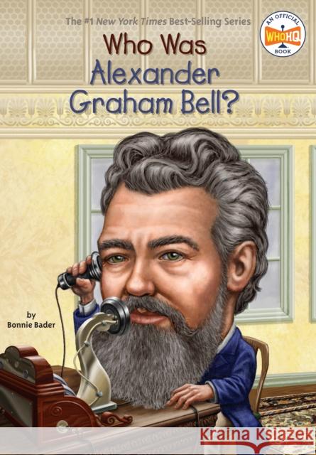 Who Was Alexander Graham Bell? Bonnie Bader David Groff 9780448464602 Grosset & Dunlap - książka