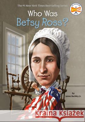 Who Was Betsy Ross? James Buckley John O'Brien Nancy Harrison 9780448482439 Grosset & Dunlap - książka