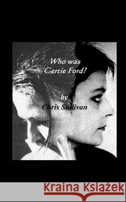 Who Was Gertie Ford? Chris Sullivan 9781482691979 Createspace - książka