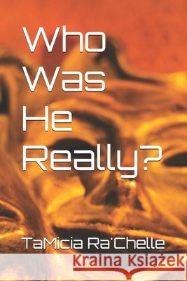 Who Was He Really? Tamicia Ra'chelle 9781718192119 Independently Published - książka