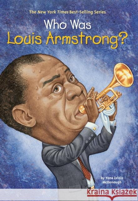 Who Was Louis Armstrong? Yona Zeldis McDonough John O'Brien Nancy Harrison 9780448433684 Grosset & Dunlap - książka