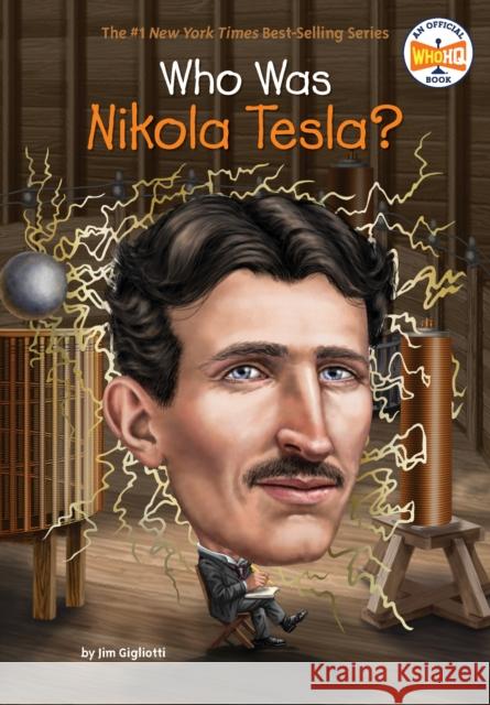 Who Was Nikola Tesla? Jim Gigliotti Who Hq                                   John Hinderliter 9780448488592 Penguin Putnam Inc - książka