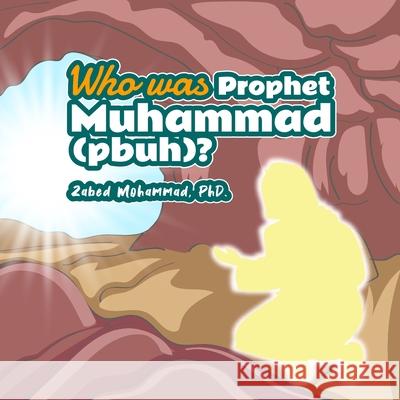 Who was Prophet Muhammad (Pbuh)? Zabed Mohammad 9781998923441 Institute of Islamic Thought Toronto (Iitt) - książka