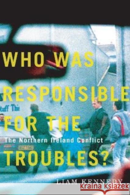 Who Was Responsible for the Troubles?: The Northern Ireland Conflict Liam Kennedy 9780228011989 McGill-Queen's University Press - książka