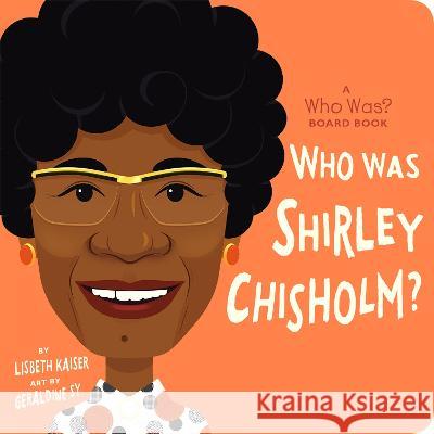 Who Was Shirley Chisholm?: A Who Was? Board Book Lisbeth Kaiser Geraldine Sy Who Hq 9780593520949 Rise X Penguin Workshop - książka