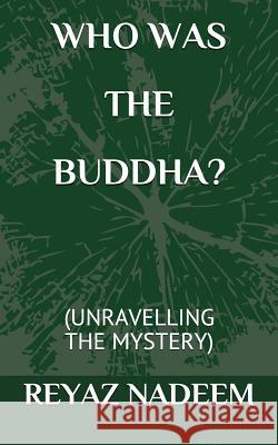 Who Was the Buddha?: (unravelling the Mystery) Reyaz Nadeem 9781549922824 Independently Published - książka