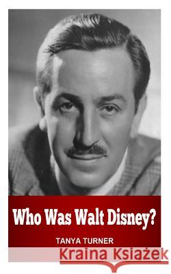 Who Was Walt Disney? Tanya Turner 9781500273545 Createspace - książka