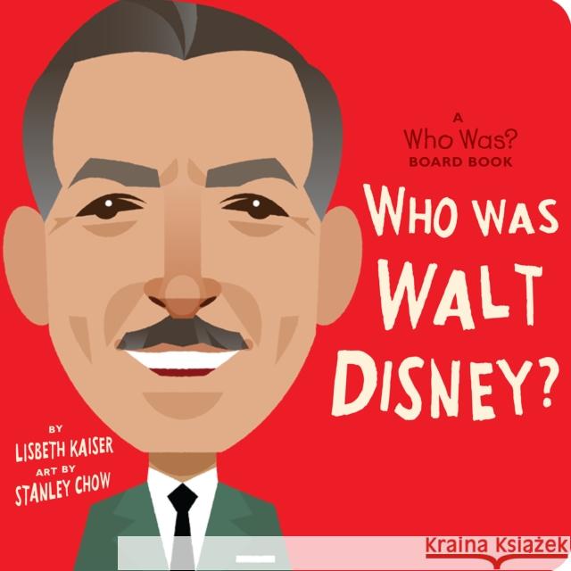 Who Was Walt Disney?: A Who Was? Board Book Lisbeth Kaiser Stanley Chow Who Hq 9780593223604 Rise X Penguin Workshop - książka