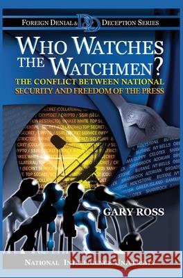 Who Watches the Watchmen? The Conflict Between National Security and Freedom of the Press Gary Ross 9781839310379 www.Militarybookshop.Co.UK - książka