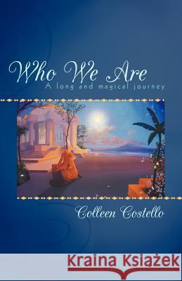 Who We Are: A Long and Magical Journey Costello, Colleen 9781452541167 Balboa Press - książka