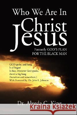 Who We Are In Christ Jesus Dr Alveda King, Dr Alveda C King 9781436315463 Xlibris - książka