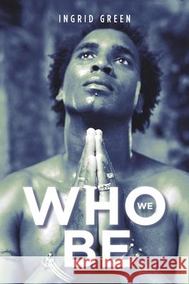 Who We Be Ingrid Green 9781669816652 Xlibris Us - książka