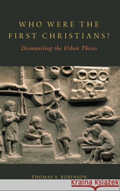 Who Were the First Christians?: Dismantling the Urban Thesis Thomas A. Robinson 9780190620547 Oxford University Press, USA - książka