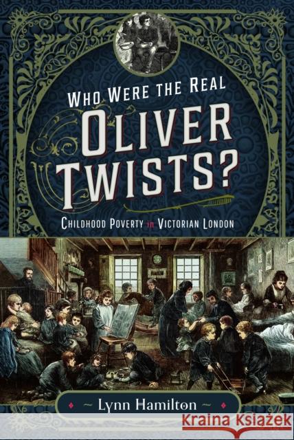 Who Were The Real Oliver Twists?: Childhood Poverty in Victorian London  9781399054546 Pen & Sword Books Ltd - książka