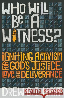 Who Will Be a Witness: Igniting Activism for God's Justice, Love, and Deliverance Drew G. I. Hart 9781513806587 Herald Press (VA) - książka