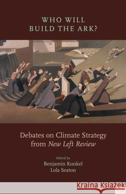 Who Will Build the Ark?: Debates on Climate Strategy from 'New Left Review'  9781839767470 Verso Books - książka
