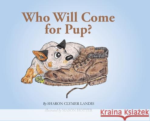 Who Will Come for Pup? Sharon Clymer Landis Mason Hotter 9781733303682 Hutch Books - książka