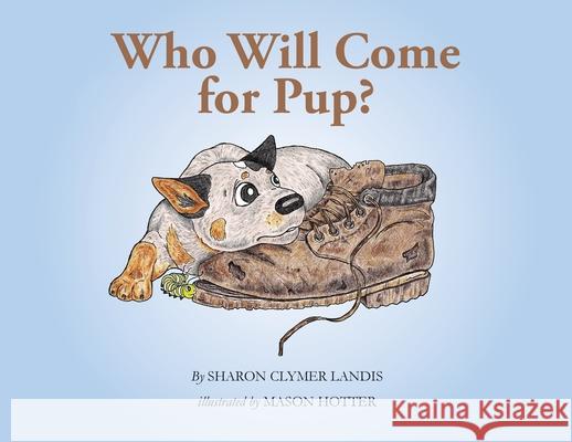 Who Will Come for Pup? Sharon Clymer Landis Mason Hotter 9781733303699 Hutch Books - książka