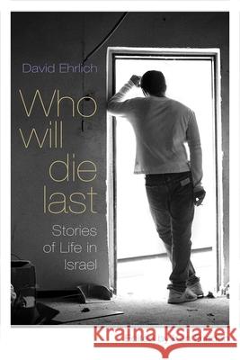 Who Will Die Last: Stories of Life in Israel Ehrlich, David 9780815610199 Syracuse University Press - książka