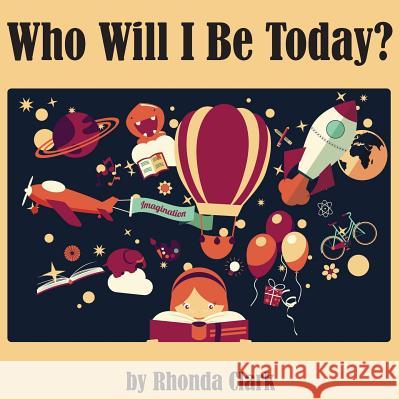 Who Will I Be Today? Rhonda Clark Susanne Whited 9780998958323 Zandmsgma Publishing - książka