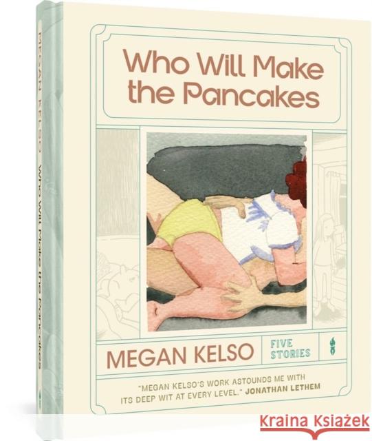 Who Will Make the Pancakes: Five Stories Megan Kelso 9781683966708 Fantagraphics - książka