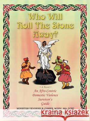 Who Will Roll the Stone Away?: An Afro-Centric Domestic Violence Survivor's Guide Johnson-Cohen M. DIV Ma Ccpc, Min Yevonn 9780595458387 iUniverse - książka