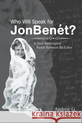 Who Will Speak for JonBenét?: A New Investigator Reads Between the Lines Hodges, Andrew G. 9780961725563 Village House Publishers - książka