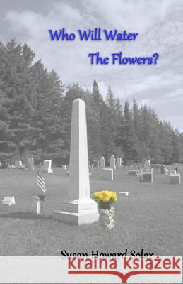 Who Will Water The Flowers Solar, Susan Howard 9781493712939 Createspace - książka