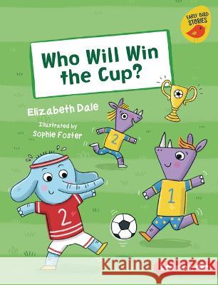 Who Will Win the Cup? Elizabeth Dale Sophie Foster 9781728490816 Lerner Publications - książka