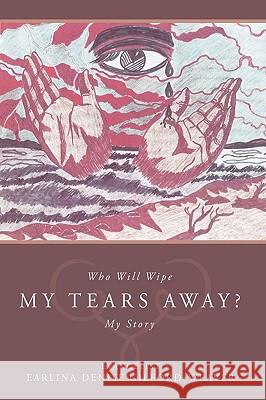 Who Will Wipe My Tears Away?: My Story Evangelist Earlina Denise Gilford-Weaver 9781426930089 Trafford Publishing - książka